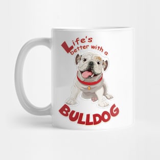 Life is better with a Bulldog! Especially for Bulldog owners! Mug